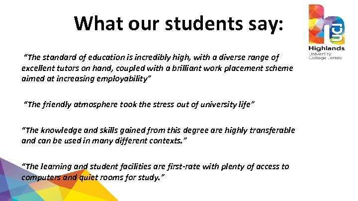 What our students say: “The standard of education is incredibly high, with a diverse
