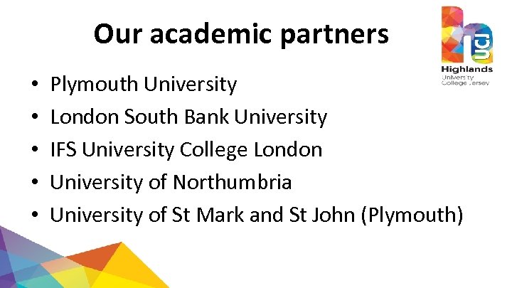 Our academic partners • • • Plymouth University London South Bank University IFS University