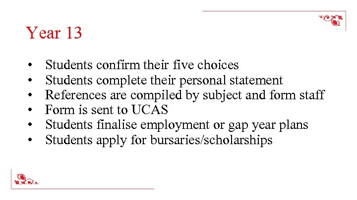 Year 13 • • • Students confirm their five choices Students complete their personal