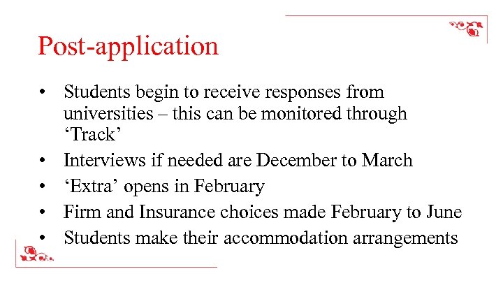 Post-application • Students begin to receive responses from universities – this can be monitored