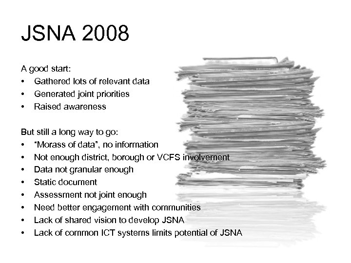 JSNA 2008 A good start: • Gathered lots of relevant data • Generated joint