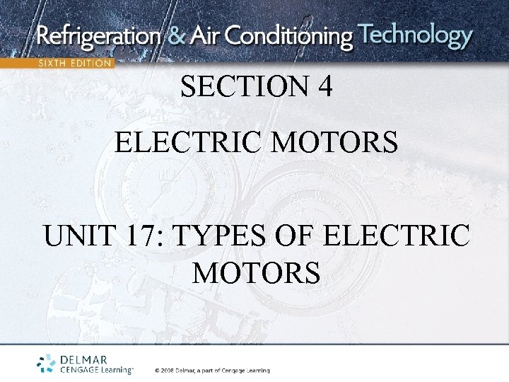 SECTION 4 ELECTRIC MOTORS UNIT 17: TYPES OF ELECTRIC MOTORS 