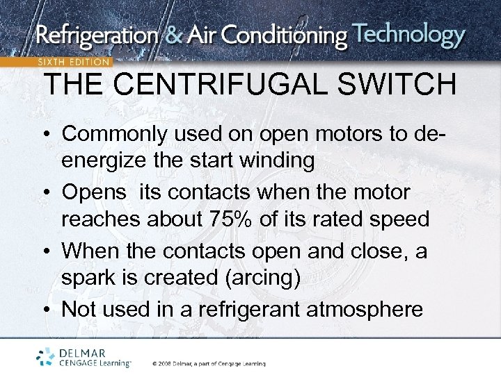 THE CENTRIFUGAL SWITCH • Commonly used on open motors to deenergize the start winding