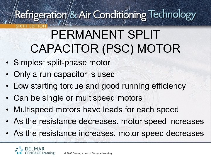 PERMANENT SPLIT CAPACITOR (PSC) MOTOR • • Simplest split-phase motor Only a run capacitor