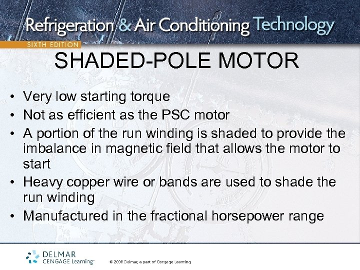 SHADED-POLE MOTOR • Very low starting torque • Not as efficient as the PSC