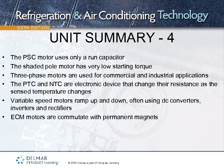 UNIT SUMMARY - 4 • • The PSC motor uses only a run capacitor