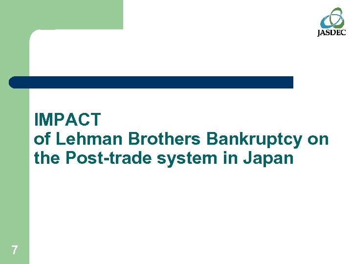 IMPACT of Lehman Brothers Bankruptcy on the Post-trade system in Japan 7 