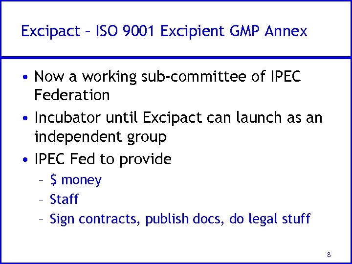 Excipact – ISO 9001 Excipient GMP Annex • Now a working sub-committee of IPEC