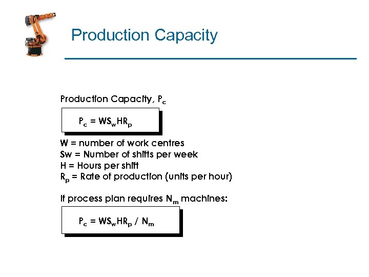 Production Capacity, Pc Pc = WSw. HRp W = number of work centres Sw