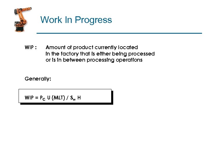 Work In Progress WIP : Amount of product currently located in the factory that