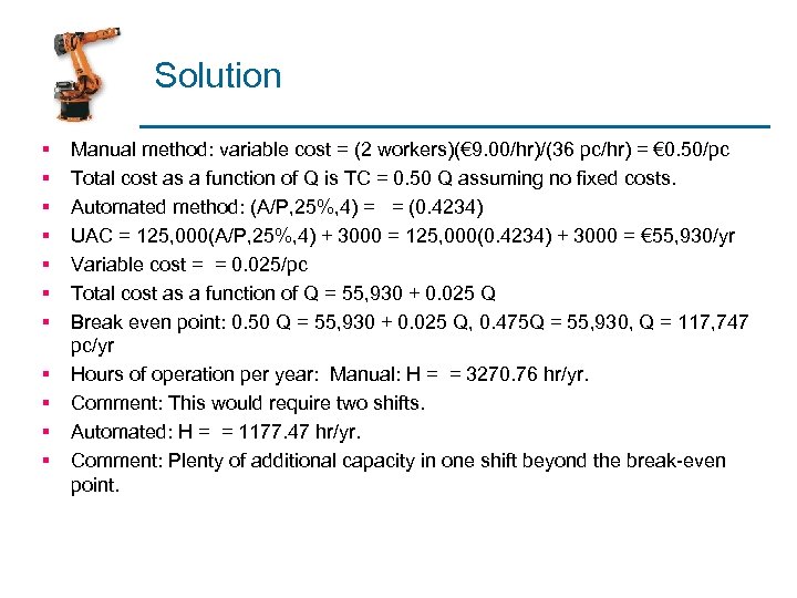 Solution § § § Manual method: variable cost = (2 workers)(€ 9. 00/hr)/(36 pc/hr)
