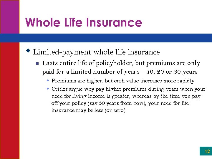 Whole Life Insurance w Limited-payment whole life insurance n Lasts entire life of policyholder,