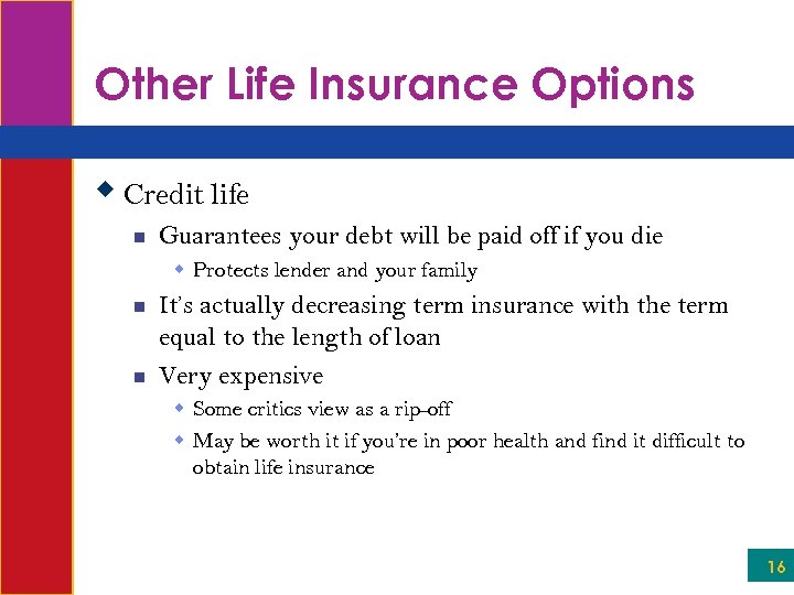 Other Life Insurance Options w Credit life n Guarantees your debt will be paid