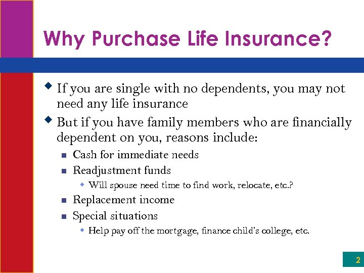 Why Purchase Life Insurance? w If you are single with no dependents, you may