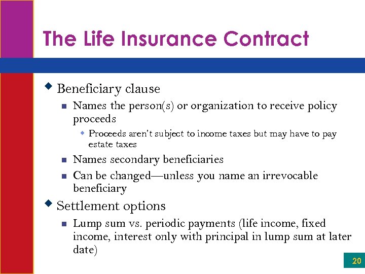 The Life Insurance Contract w Beneficiary clause n Names the person(s) or organization to