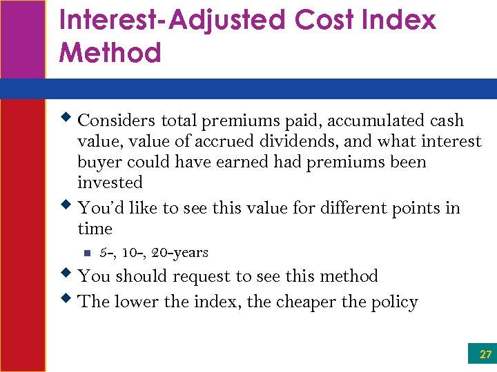 Interest-Adjusted Cost Index Method w Considers total premiums paid, accumulated cash value, value of