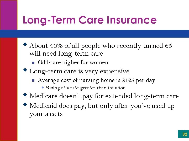 Long-Term Care Insurance w About 40% of all people who recently turned 65 will