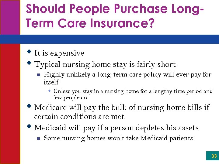 Should People Purchase Long. Term Care Insurance? w It is expensive w Typical nursing