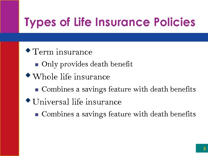 Types of Life Insurance Policies w Term insurance n Only provides death benefit w