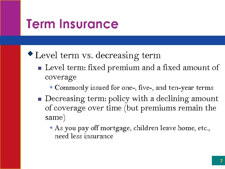 Term Insurance w Level term vs. decreasing term n Level term: fixed premium and