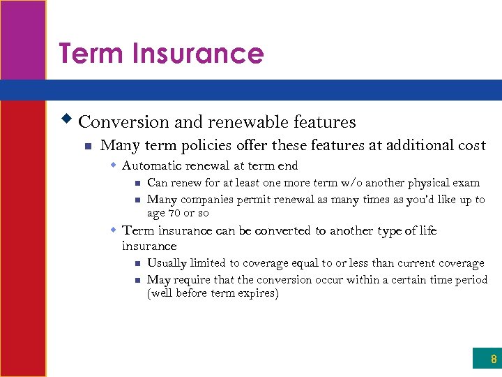 Term Insurance w Conversion and renewable features n Many term policies offer these features