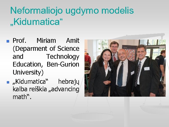 Neformaliojo ugdymo modelis „Kidumatica“ n n Prof. Miriam Amit (Deparment of Science and Technology