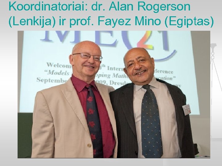 Koordinatoriai: dr. Alan Rogerson (Lenkija) ir prof. Fayez Mino (Egiptas) 