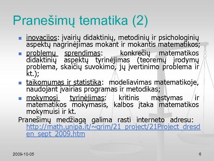 Pranešimų tematika (2) inovacijos: įvairių didaktinių, metodinių ir psichologinių aspektų nagrinėjimas mokant ir mokantis