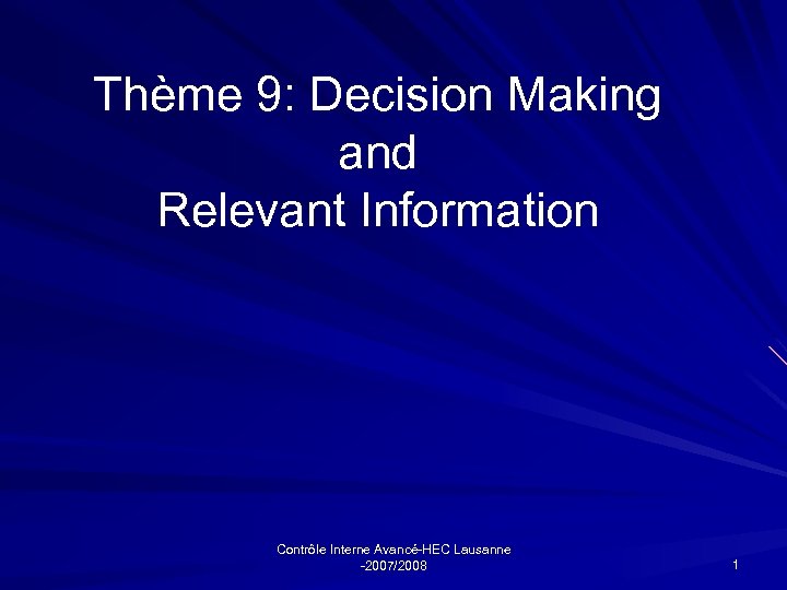 Thème 9: Decision Making and Relevant Information Contrôle Interne Avancé-HEC Lausanne -2007/2008 1 