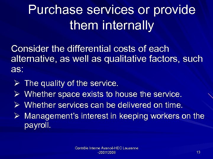 Purchase services or provide them internally Consider the differential costs of each alternative, as
