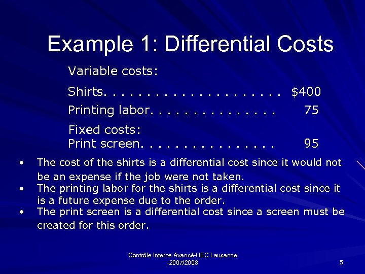 Example 1: Differential Costs Variable costs: Shirts. . . . . $400 Printing labor.