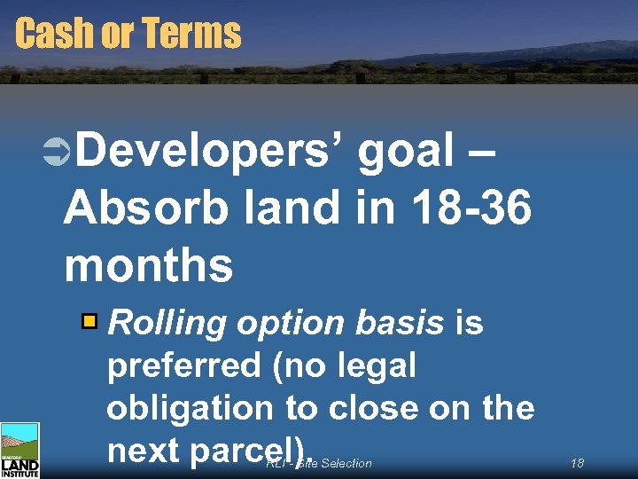 Cash or Terms ÜDevelopers’ goal – Absorb land in 18 -36 months Rolling option