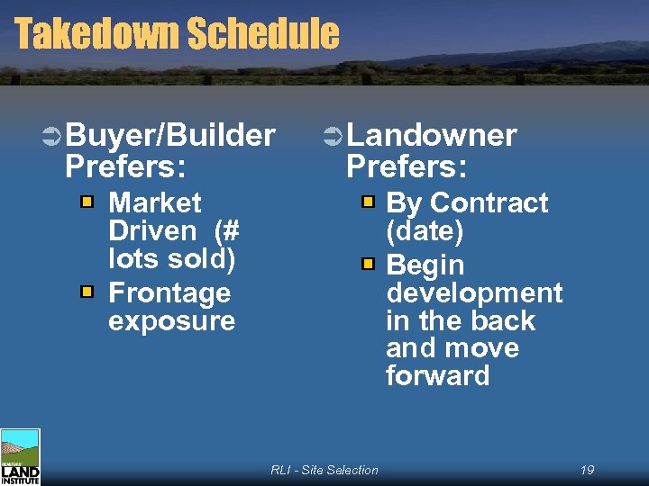 Takedown Schedule Ü Buyer/Builder Prefers: Ü Landowner Prefers: Market Driven (# lots sold) Frontage
