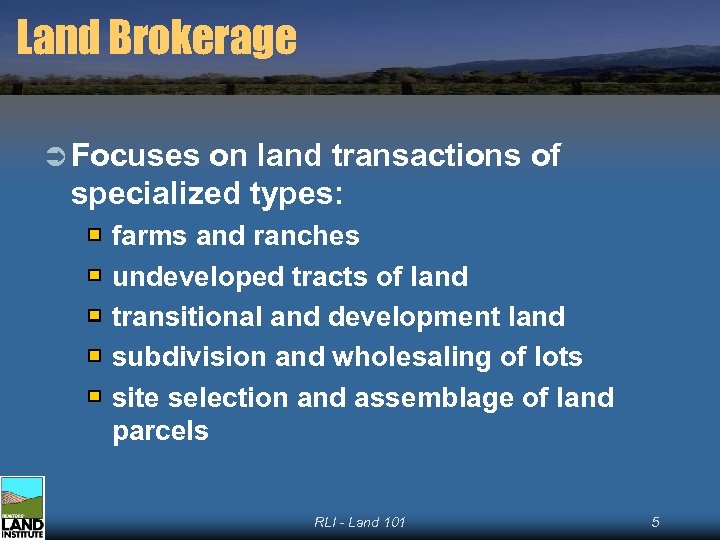 Land Brokerage Ü Focuses on land transactions of specialized types: farms and ranches undeveloped