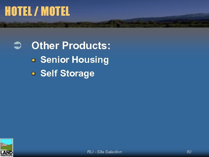 HOTEL / MOTEL Ü Other Products: Senior Housing Self Storage RLI - Site Selection
