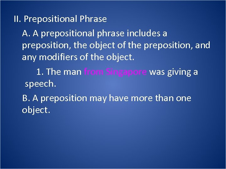 II. Prepositional Phrase A. A prepositional phrase includes a preposition, the object of the