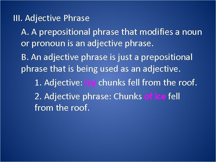 III. Adjective Phrase A. A prepositional phrase that modifies a noun or pronoun is