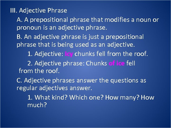III. Adjective Phrase A. A prepositional phrase that modifies a noun or pronoun is