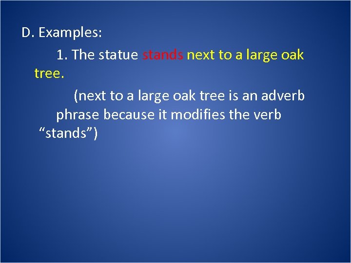 D. Examples: 1. The statue stands next to a large oak tree. (next to