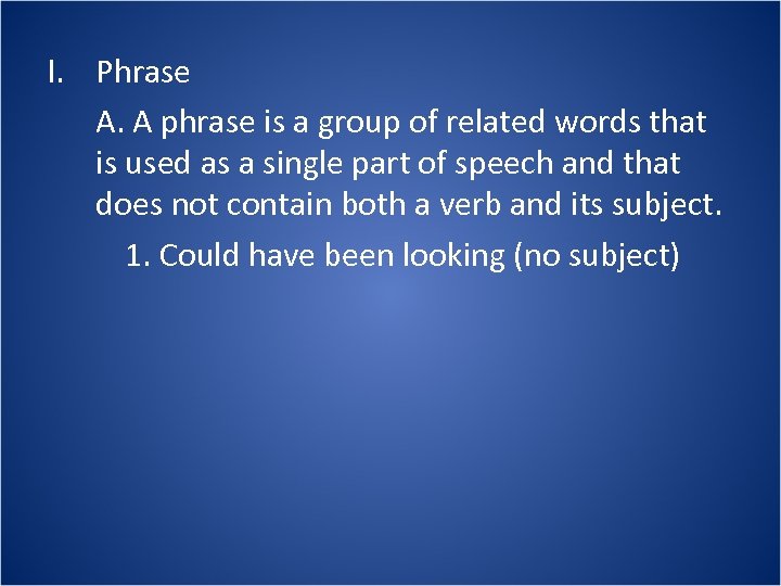 I. Phrase A. A phrase is a group of related words that is used
