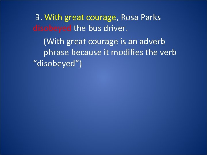 3. With great courage, Rosa Parks disobeyed the bus driver. (With great courage is