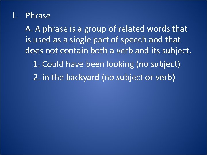 I. Phrase A. A phrase is a group of related words that is used