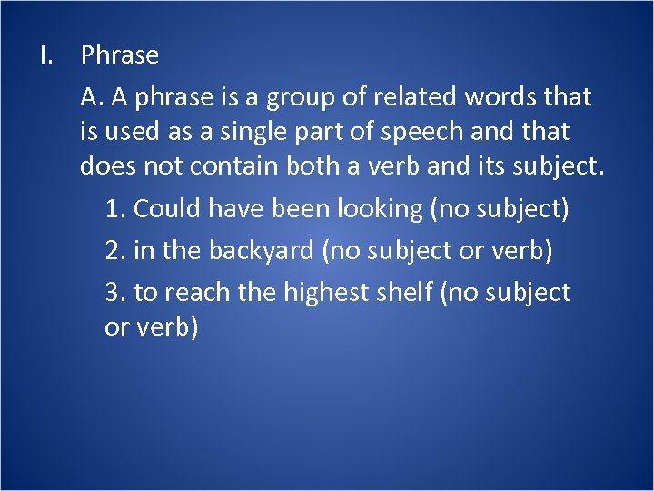 I. Phrase A. A phrase is a group of related words that is used