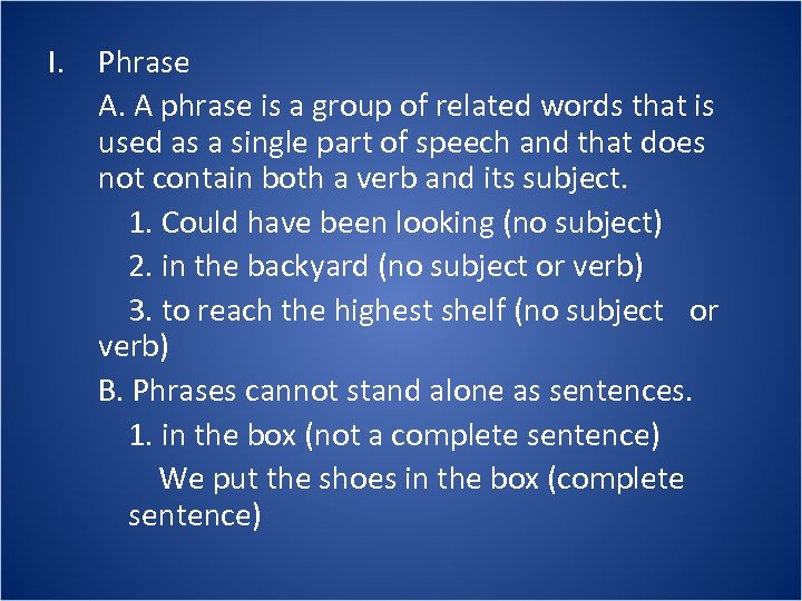 I. Phrase A. A phrase is a group of related words that is used