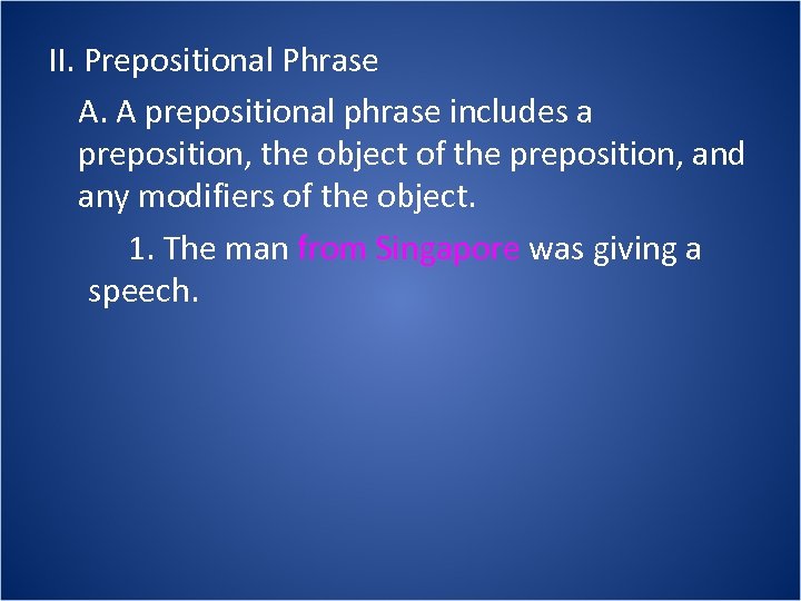 II. Prepositional Phrase A. A prepositional phrase includes a preposition, the object of the