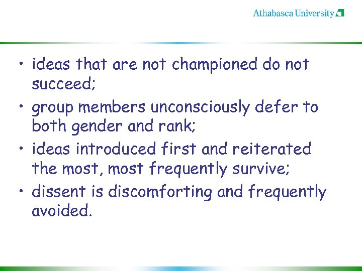  • ideas that are not championed do not succeed; • group members unconsciously