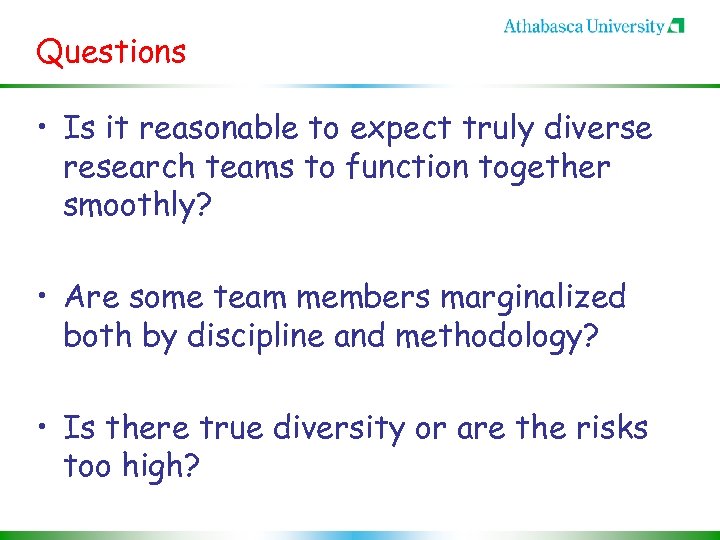 Questions • Is it reasonable to expect truly diverse research teams to function together