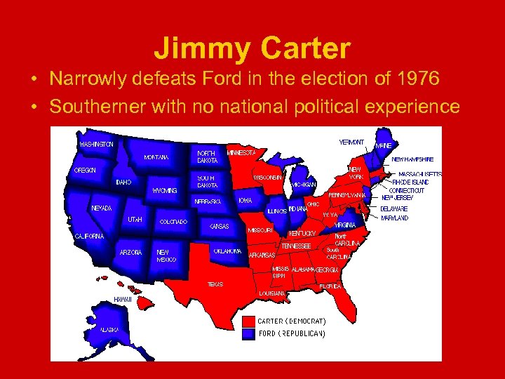 Jimmy Carter • Narrowly defeats Ford in the election of 1976 • Southerner with