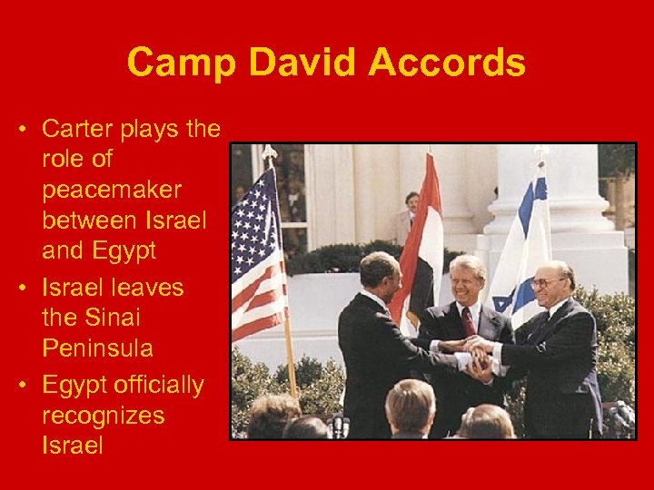 Camp David Accords • Carter plays the role of peacemaker between Israel and Egypt