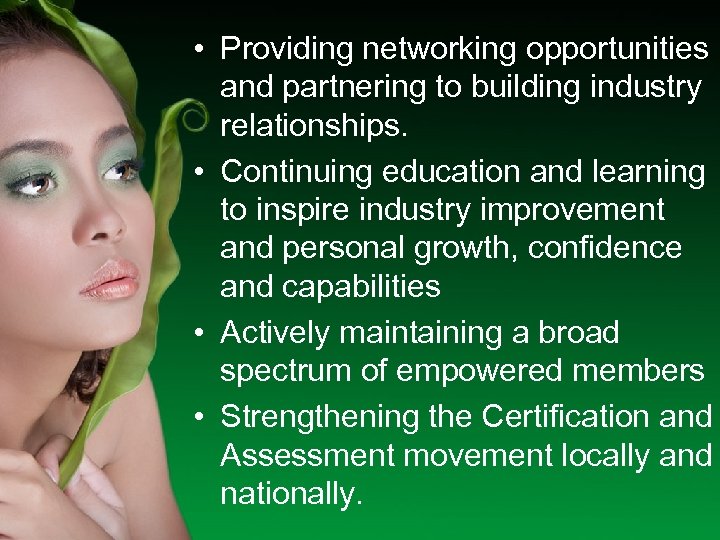  • Providing networking opportunities and partnering to building industry relationships. • Continuing education